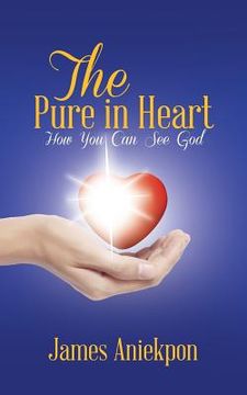 portada The Pure in Heart: How You Can See God (en Inglés)