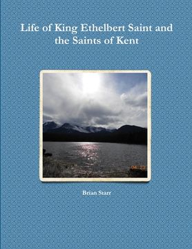 portada Life of King Ethelbert Saint and the Saints of Kent (en Inglés)