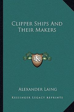 portada clipper ships and their makers (en Inglés)