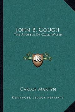 portada john b. gough: the apostle of cold water (en Inglés)