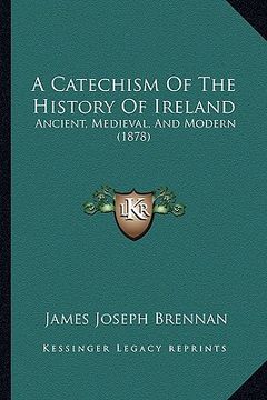 portada a catechism of the history of ireland: ancient, medieval, and modern (1878)