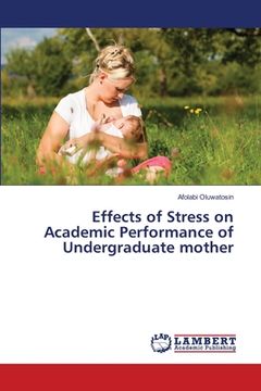 portada Effects of Stress on Academic Performance of Undergraduate mother (en Inglés)