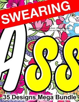 portada Swear Word Adult Coloring Book: Hilarious Sweary Words for Swearing Fun and Stress Relief: 35 Swearword Designs Mega Bundle... (en Inglés)