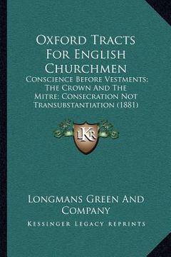 portada oxford tracts for english churchmen: conscience before vestments; the crown and the mitre; consecration not transubstantiation (1881) (en Inglés)