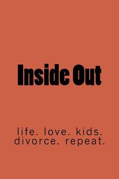 portada Inside Out: life. marriage. kids. divorce. repeat. (en Inglés)