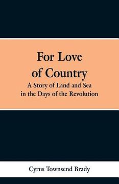 portada For Love of Country: A Story of Land and Sea in the Days of the Revolution (en Inglés)