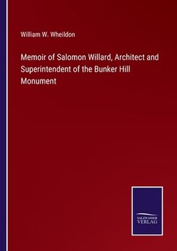 portada Memoir of Salomon Willard, Architect and Superintendent of the Bunker Hill Monument (en Inglés)