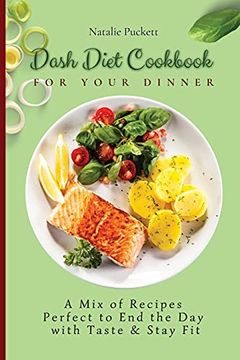 portada Dash Diet Cookbook for Your Dinner: A mix of Recipes Perfect to end the day With Taste and Stay fit (en Inglés)