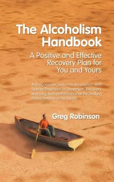 portada The Alcoholism Handbook: A Positive and Effective Recovery Plan for You and Yours (in English)