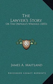 portada the lawyer's story: or the orphan's wrongs (1853) (en Inglés)