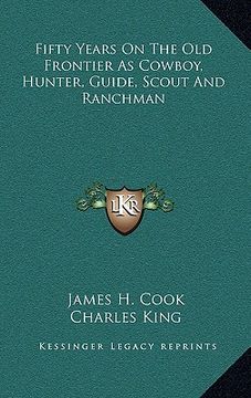 portada fifty years on the old frontier as cowboy, hunter, guide, scout and ranchman (en Inglés)