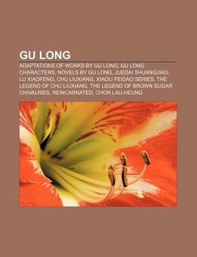 portada gu long: adaptations of works by gu long, gu long characters, novels by gu long, juedai shuangjiao, lu xiaofeng, chu liuxiang (en Inglés)