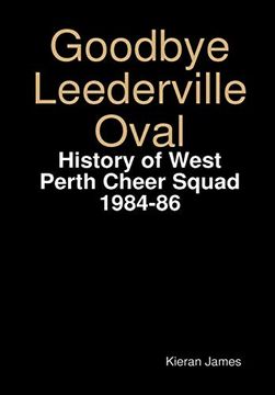 portada Goodbye Leederville Oval: History of West Perth Cheer Squad 1984-86 
