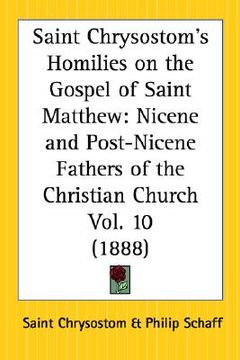 portada saint chrysostom's homilies on the gospel of saint matthew: nicene and post-nicene fathers of the christian church part 10 (en Inglés)