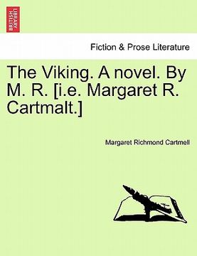 portada the viking. a novel. by m. r. [i.e. margaret r. cartmalt.] (en Inglés)