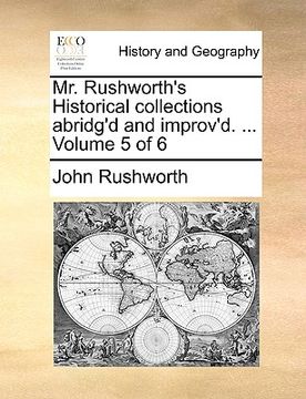 portada mr. rushworth's historical collections abridg'd and improv'd. ... volume 5 of 6 (en Inglés)