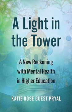 portada A Light in the Tower: A new Reckoning With Mental Health in Higher Education (Rethinking Careers, Rethinking Academia) (en Inglés)