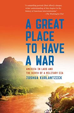 portada A Great Place to Have a War: America in Laos and the Birth of a Military CIA (in English)