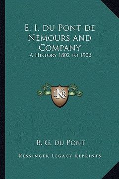 portada e. i. du pont de nemours and company: a history 1802 to 1902 (en Inglés)