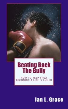 portada Beating Back The Bully: How to keep from becoming a lion's lunch.