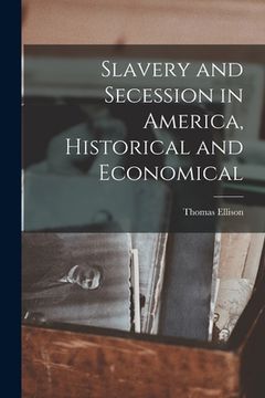 portada Slavery and Secession in America, Historical and Economical
