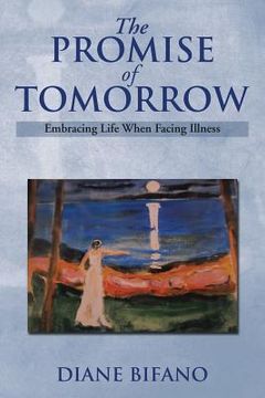 portada The Promise of Tomorrow: Embracing Life When Facing Illness