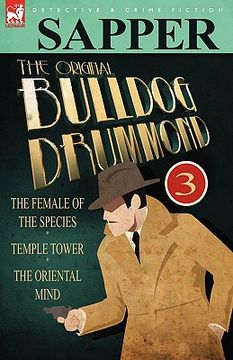 portada the original bulldog drummond: 3-the female of the species, temple tower & the oriental mind (en Inglés)