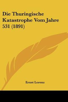 portada Die Thuringische Katastrophe Vom Jahre 531 (1891) (en Alemán)