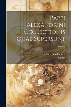 portada Pappi Alexandrini Collectionis Quae Supersunt; Volume 3 (in Ancient Greek)
