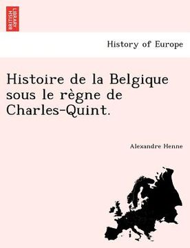 portada histoire de la belgique sous le re gne de charles-quint. (en Inglés)