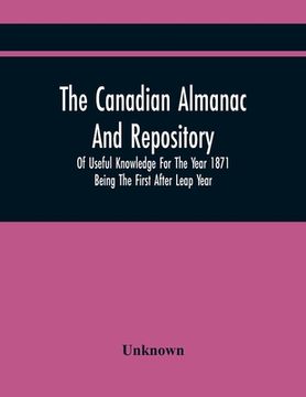 portada The Canadian Almanac And Repository Of Useful Knowledge For The Year 1871 Being The First After Leap Year (en Inglés)