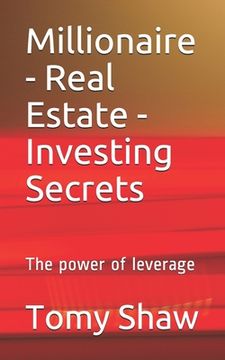 portada Millionaire - Real Estate - Investing Secrets: The power of leverage (en Inglés)