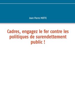 portada Cadres, engagez le fer contre les politiques de surendettement public ! (en Francés)