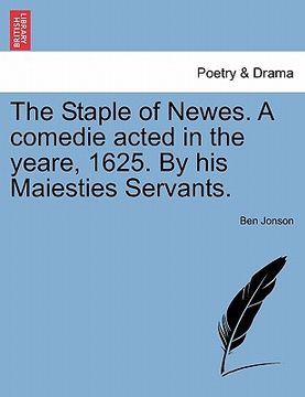 portada the staple of newes. a comedie acted in the yeare, 1625. by his maiesties servants. (en Inglés)
