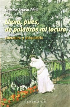 portada LLENA, PUES, DE PALABRAS MI LOCURA: Literatura y psiquiatría (in Spanish)