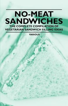portada no-meat sandwiches - the complete compilation of vegetarian sandwich filling ideas (en Inglés)