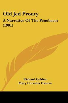portada old jed prouty: a narrative of the penobscot (1901) (en Inglés)