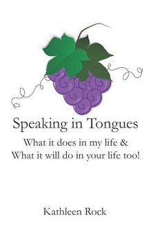 portada Speaking in Tongues: What It Does in My Life & What It Will Do in Your Life Too!