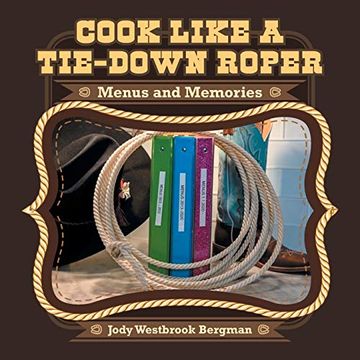 portada Cook Like a Tie-Down Roper: Menus and Memories (en Inglés)