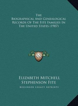 portada the biographical and genealogical records of the fite families in the united states (1907) (en Inglés)