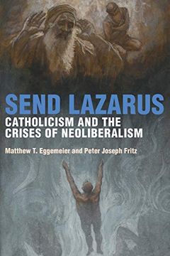 portada Send Lazarus: Catholicism and the Crises of Neoliberalism (Catholic Practice in North America) (en Inglés)