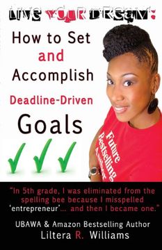 portada LIVE YOUR DREAM: How to Set and Accomplish Deadline-Driven Goals (en Inglés)