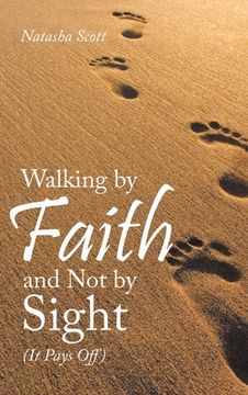 portada Walking by Faith and Not by Sight: (It Pays Off) (en Inglés)