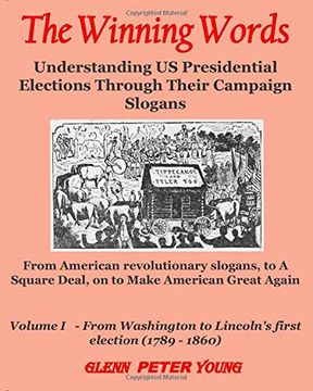portada The Winning Words - vol i: Understanding U. S. Presidential Elections Through Their Campaign Slogans - From American Revolutionary Slogans to a Square Deal to Make America Great Again (en Inglés)