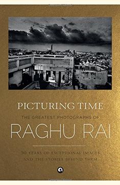 portada Picturing Time: The Greatest Photographs of Raghu rai (in English)