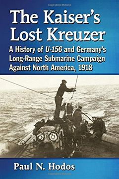 portada The Kaiser's Lost Kreuzer: A History of U-156 and Germany's Long-Range Submarine Campaign Against North America, 1918