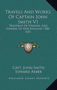 portada travels and works of captain john smith v1: president of virginia, and admiral of new england 1580-1631 (en Inglés)