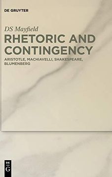 portada Rhetoric and Contingency: Aristotle, Machiavelli, Shakespeare, Blumenberg (en Inglés)
