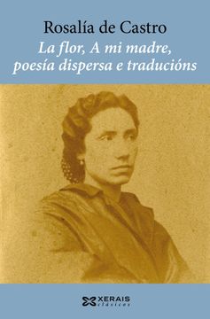 portada LA FLOR, A MI MADRE, POESIA DISPERSA E TRADUCIONS (in Galician)