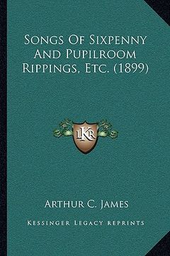 portada songs of sixpenny and pupilroom rippings, etc. (1899) (in English)